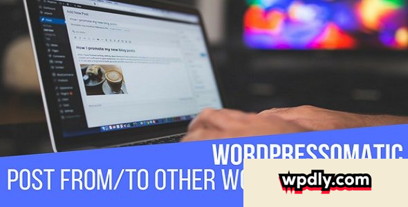 wordpressomatic-v1505---wordpress-to-wordpress-automatic-crossposter-plugin-for-wordpress